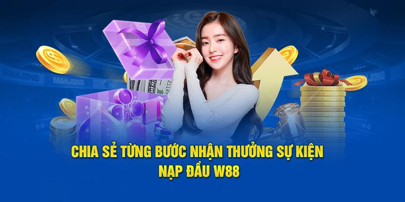 Chia sẻ từng bước nhận thưởng sự kiện nạp đầu W88