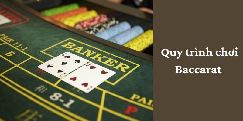 Quy trình diễn ra của 1 ván bài Baccarat 