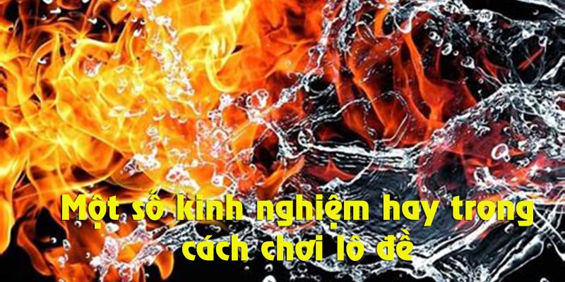 Tham khảo một số kinh nghiệm chơi lô đề khi nằm mơ thấy lửa tại W88