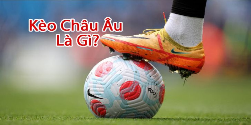 Giới thiệu kèo châu Âu