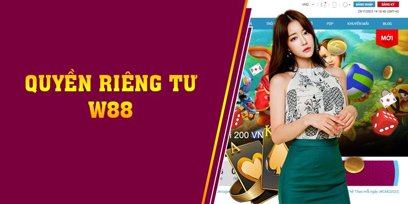 Những kiến thức cần nắm trong chính sách quyền riêng tư W88