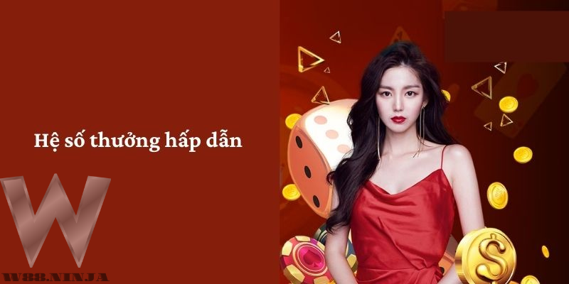 Hệ số thưởng của W88 mang đến vô cùng hấp dẫn